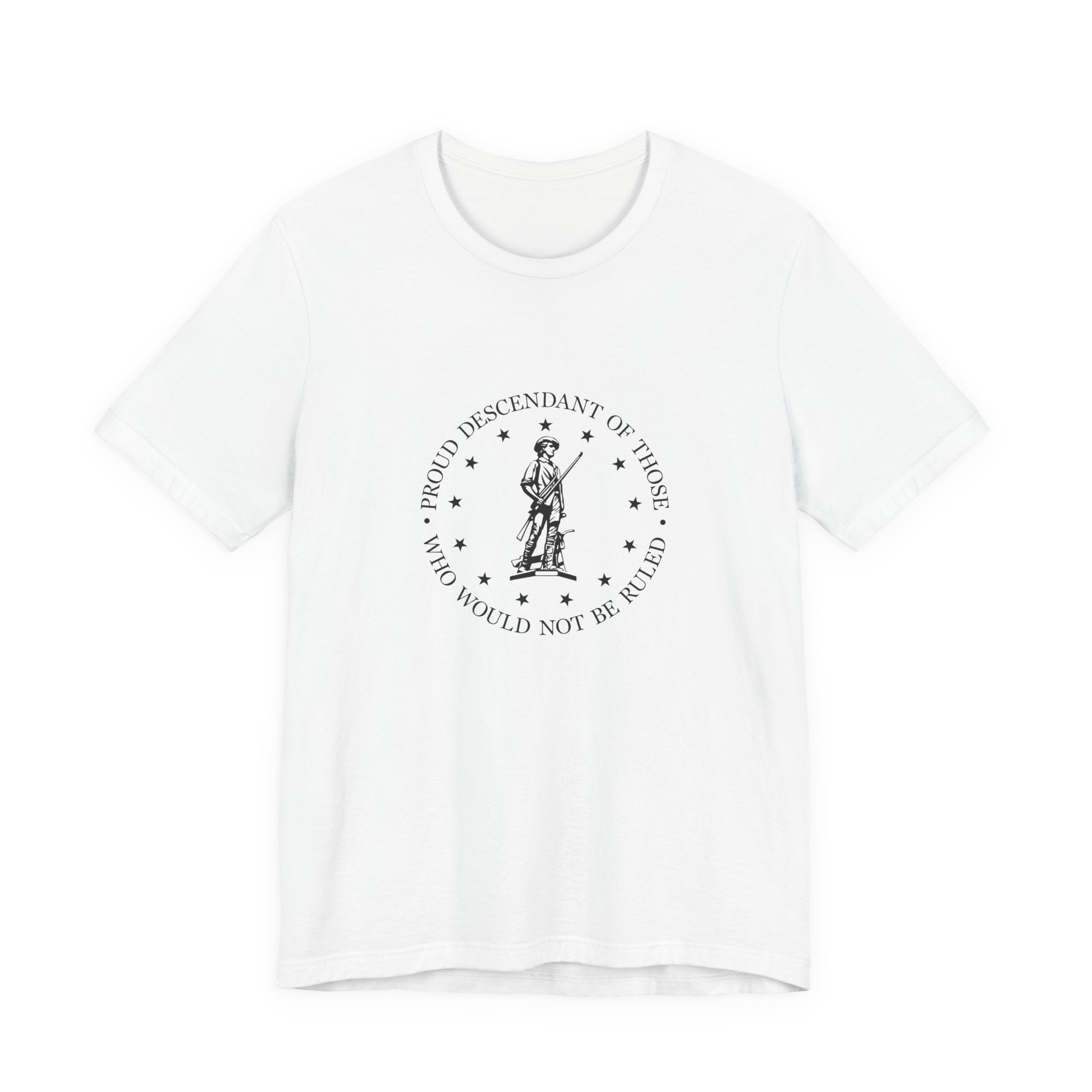 Proud Descendant of Those Who Would Not Be Ruled - Unisex Tee, Patriotic Shirt, Historical Quote Tee, Gift for History Lovers, [...]