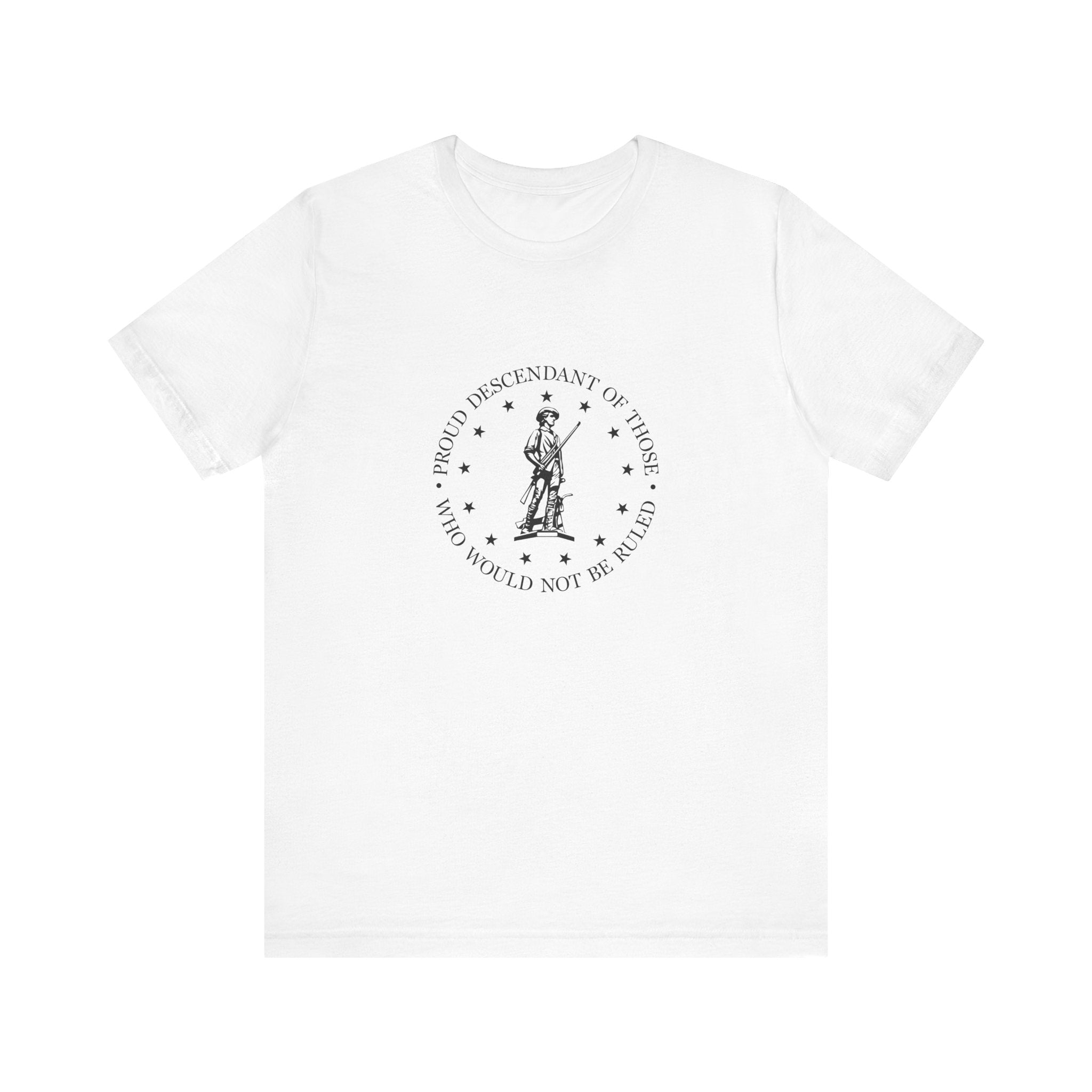 Proud Descendant of Those Who Would Not Be Ruled - Unisex Tee, Patriotic Shirt, Historical Quote Tee, Gift for History Lovers, [...]