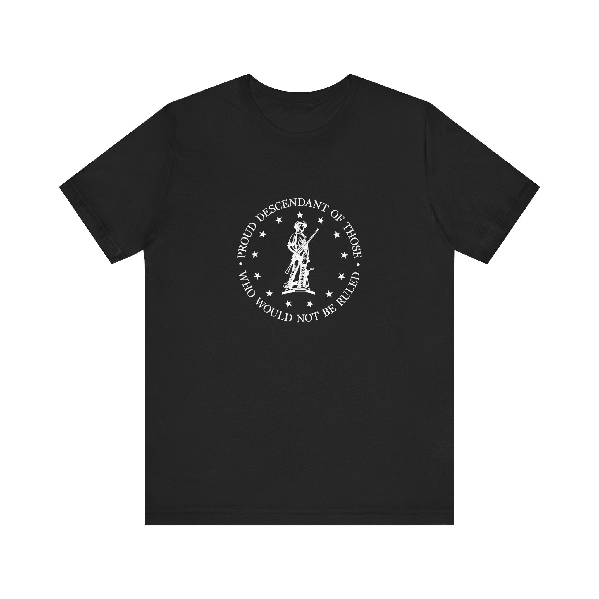 Proud Descendant of Those Who Would Not Be Ruled - Unisex Tee, Patriotic Shirt, Historical Quote Tee, Gift for History Lovers, [...]