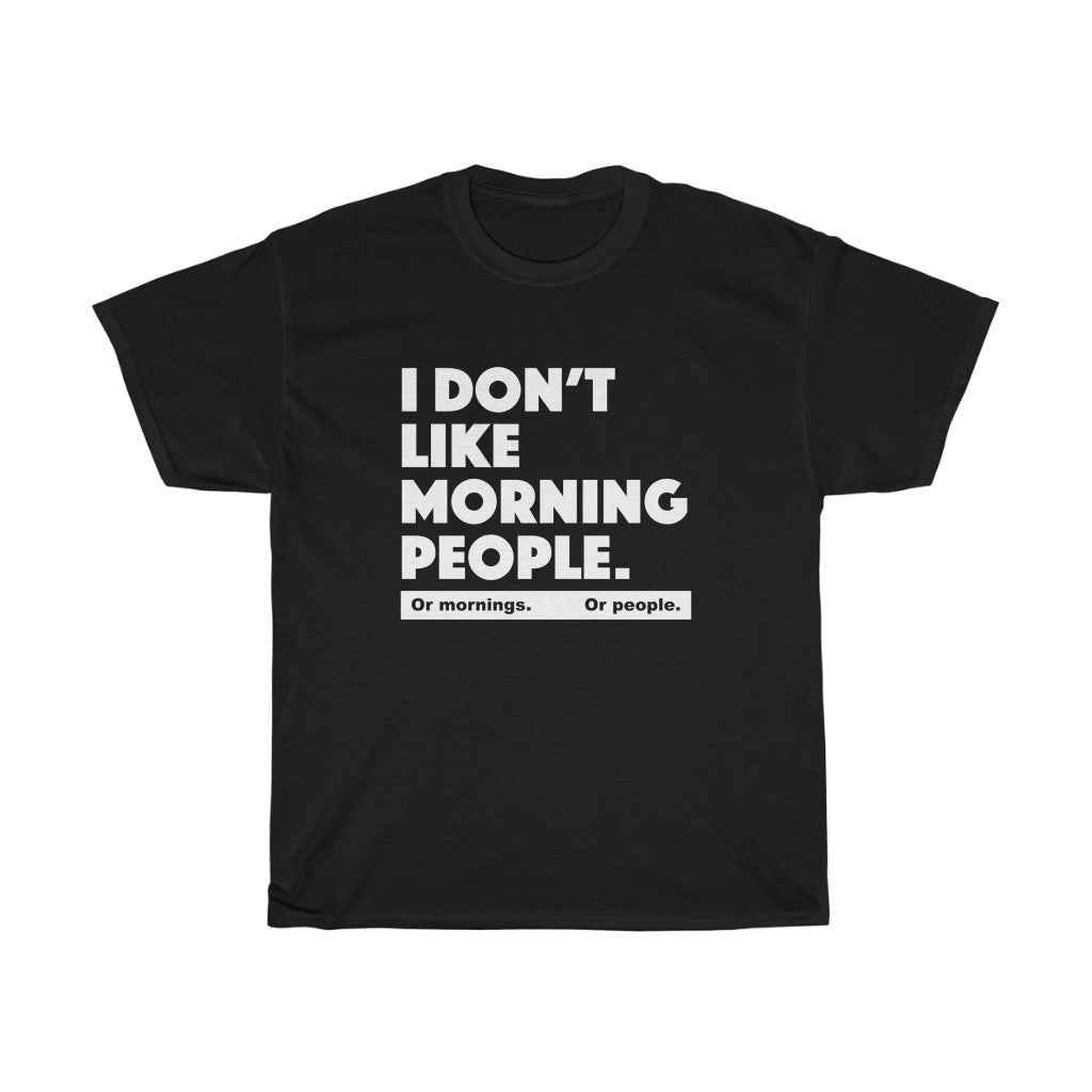 I don't like morning people - Unisex Heavy Cotton Tee - grumpy funny sarcastic t-shirt