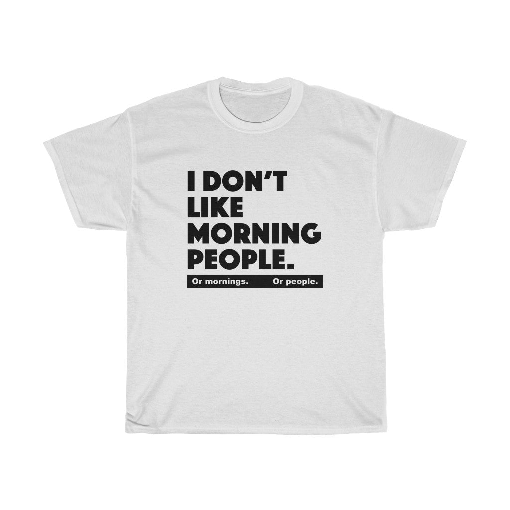 I don't like morning people - Unisex Heavy Cotton Tee - grumpy funny sarcastic t-shirt