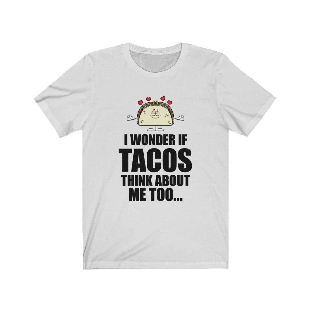 I Wonder if TACOS think about me too - Unisex Jersey Short Sleeve Tee - Funny cartoon taco tee for taco lovers