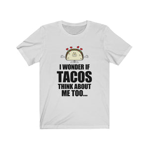 I Wonder if TACOS think about me too - Unisex Jersey Short Sleeve Tee - Funny cartoon taco tee for taco lovers