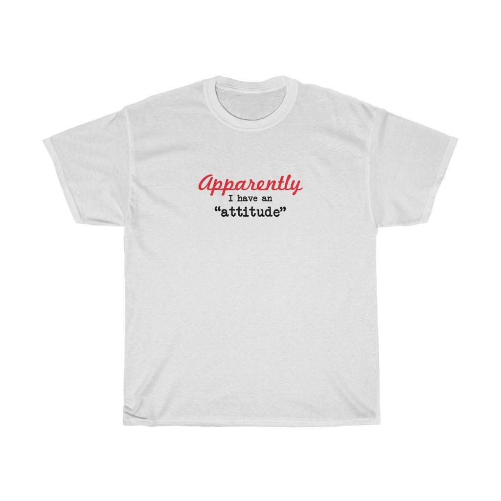 Apparently I have an "attitude" - Unisex Heavy Cotton Tee -  snarky sarcastic funny tee-shirt with an attitude