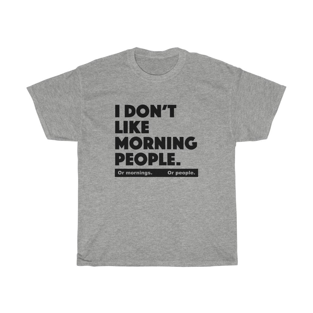 I don't like morning people - Unisex Heavy Cotton Tee - grumpy funny sarcastic t-shirt