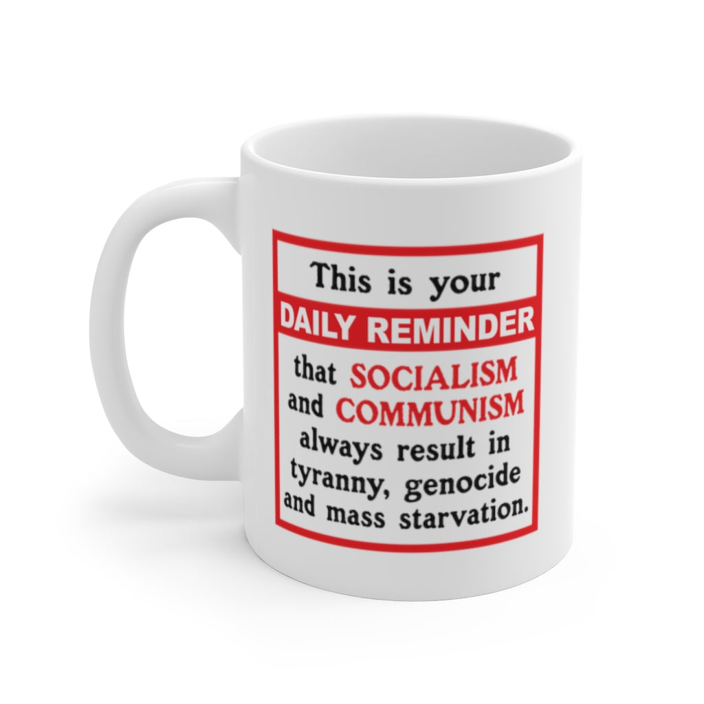 Daily Reminder - White Ceramic Mug 11oz - Daily Reminder Socialism and Communism suck