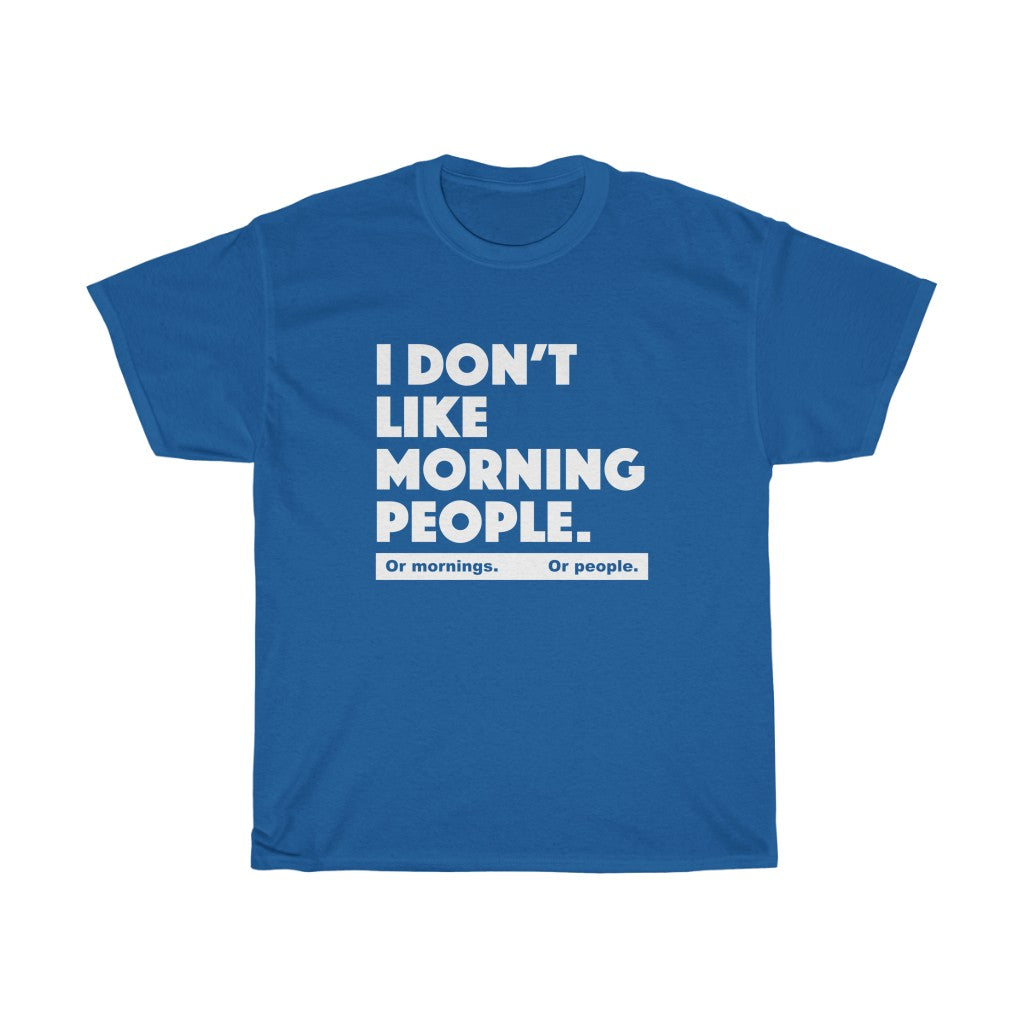 I don't like morning people - Unisex Heavy Cotton Tee - grumpy funny sarcastic t-shirt