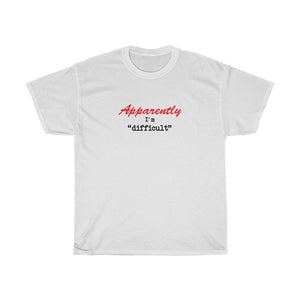 Apparently I'm Difficult - Unisex Heavy Cotton Tee - funny sarcastic tee