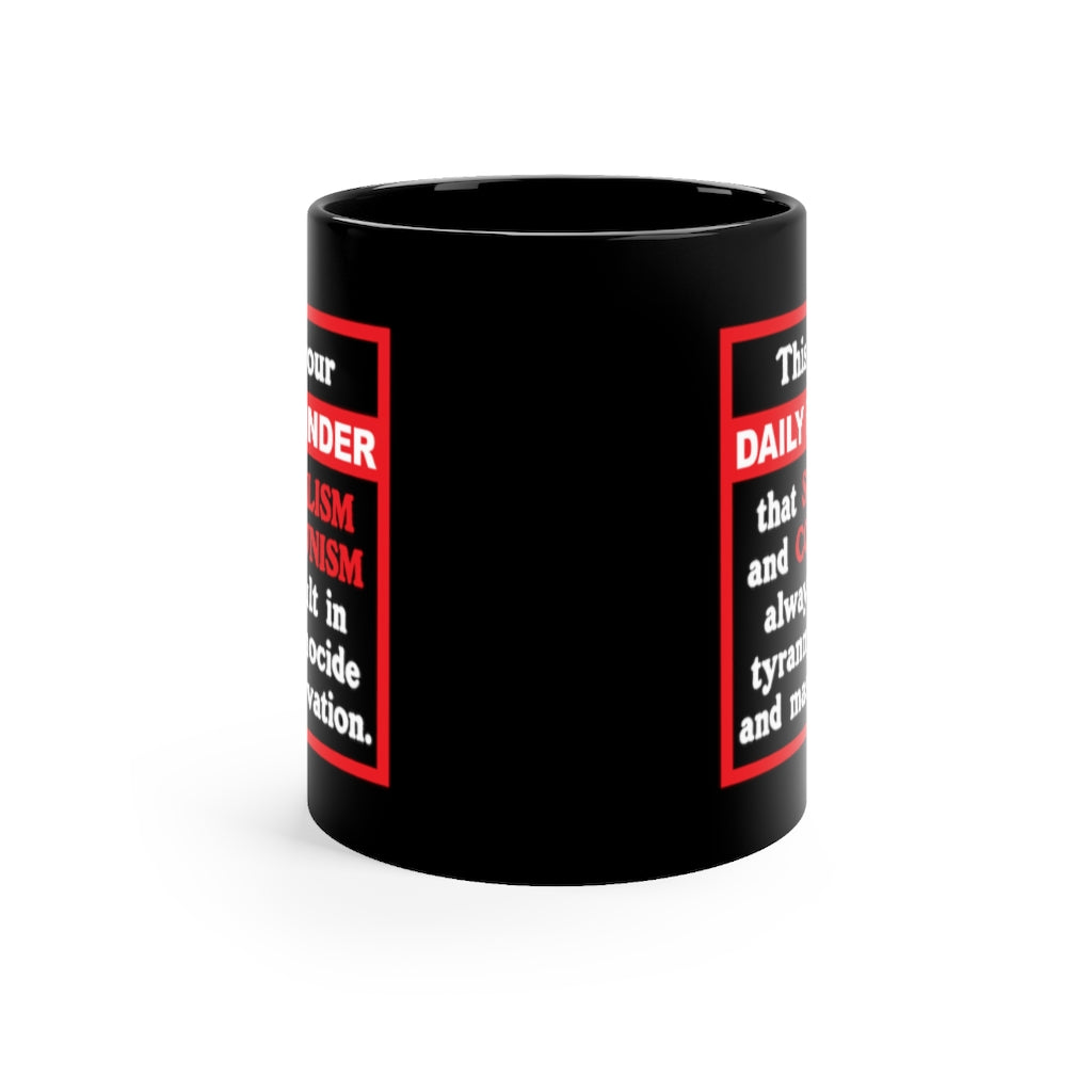 Daily Reminder - Black ceramic mug 11oz - Socialism and Communism suck