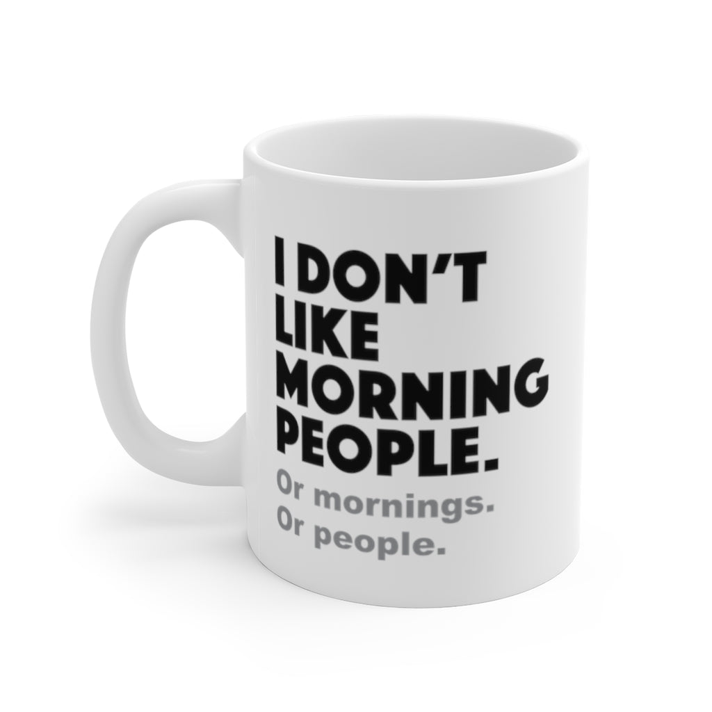 I don't like morning people - White ceramic Mug 11oz - funny sarcastic coffee mug