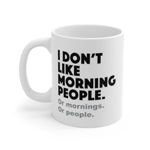 I don't like morning people - White ceramic Mug 11oz - funny sarcastic coffee mug