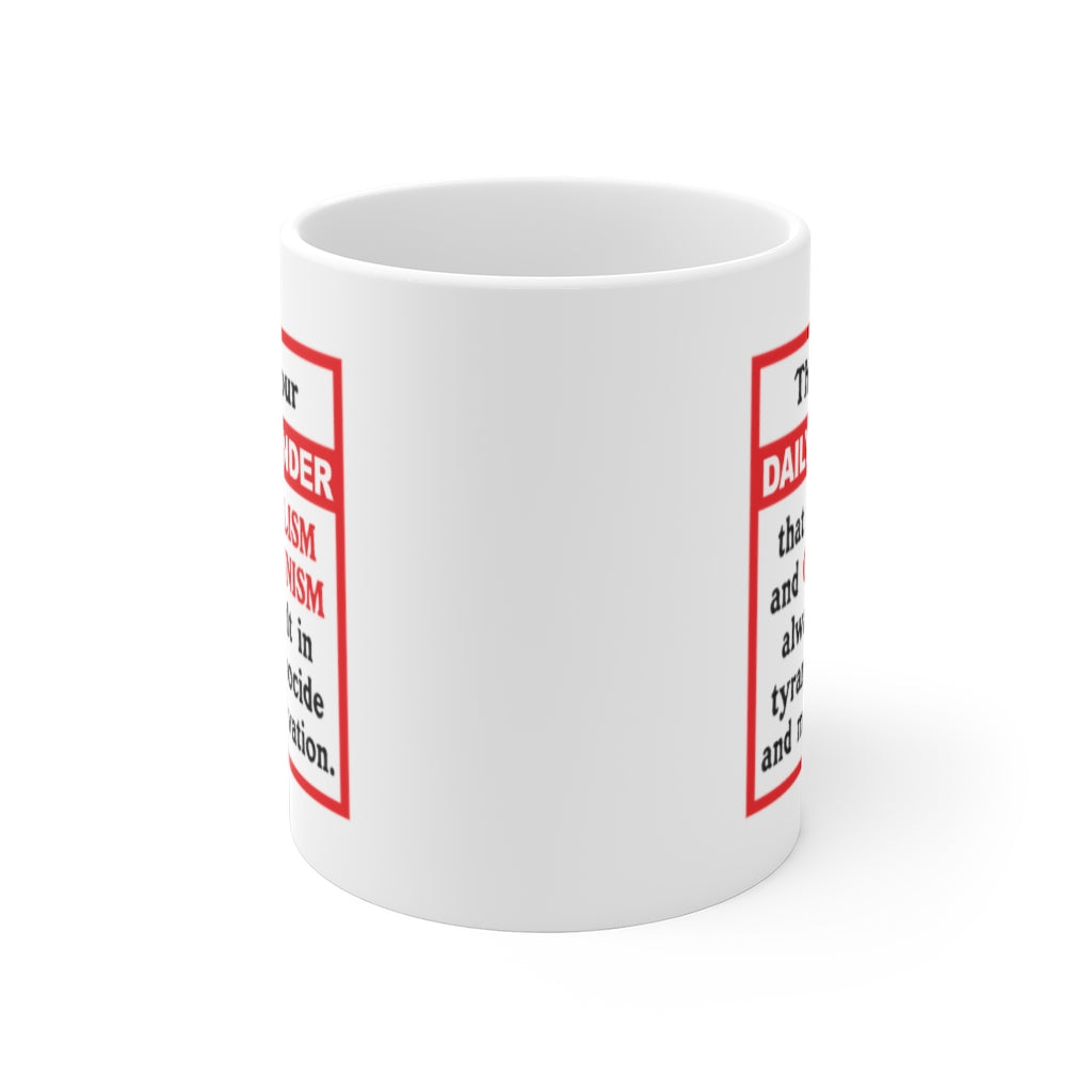 Daily Reminder - White Ceramic Mug 11oz - Daily Reminder Socialism and Communism suck