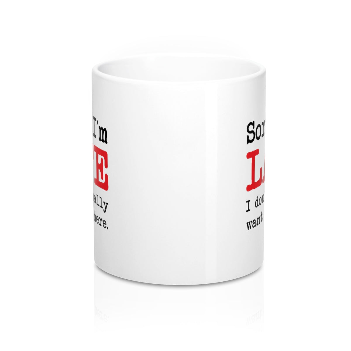 Sorry I'm Late Coffee Mug - 11oz White Ceramic Coffee Mug