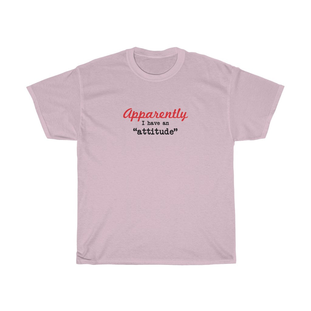 Apparently I have an "attitude" - Unisex Heavy Cotton Tee -  snarky sarcastic funny tee-shirt with an attitude