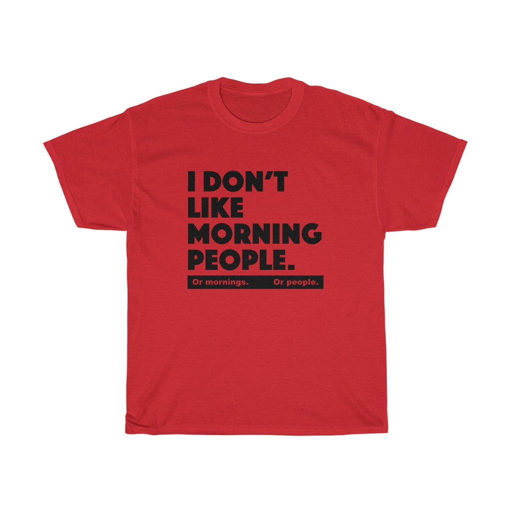 I don't like morning people - Unisex Heavy Cotton Tee - grumpy funny sarcastic t-shirt