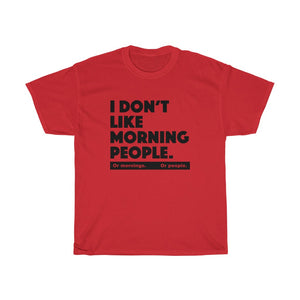 I don't like morning people - Unisex Heavy Cotton Tee - grumpy funny sarcastic t-shirt