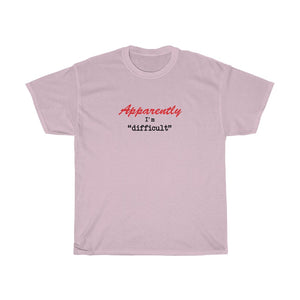 Apparently I'm Difficult - Unisex Heavy Cotton Tee - funny sarcastic tee