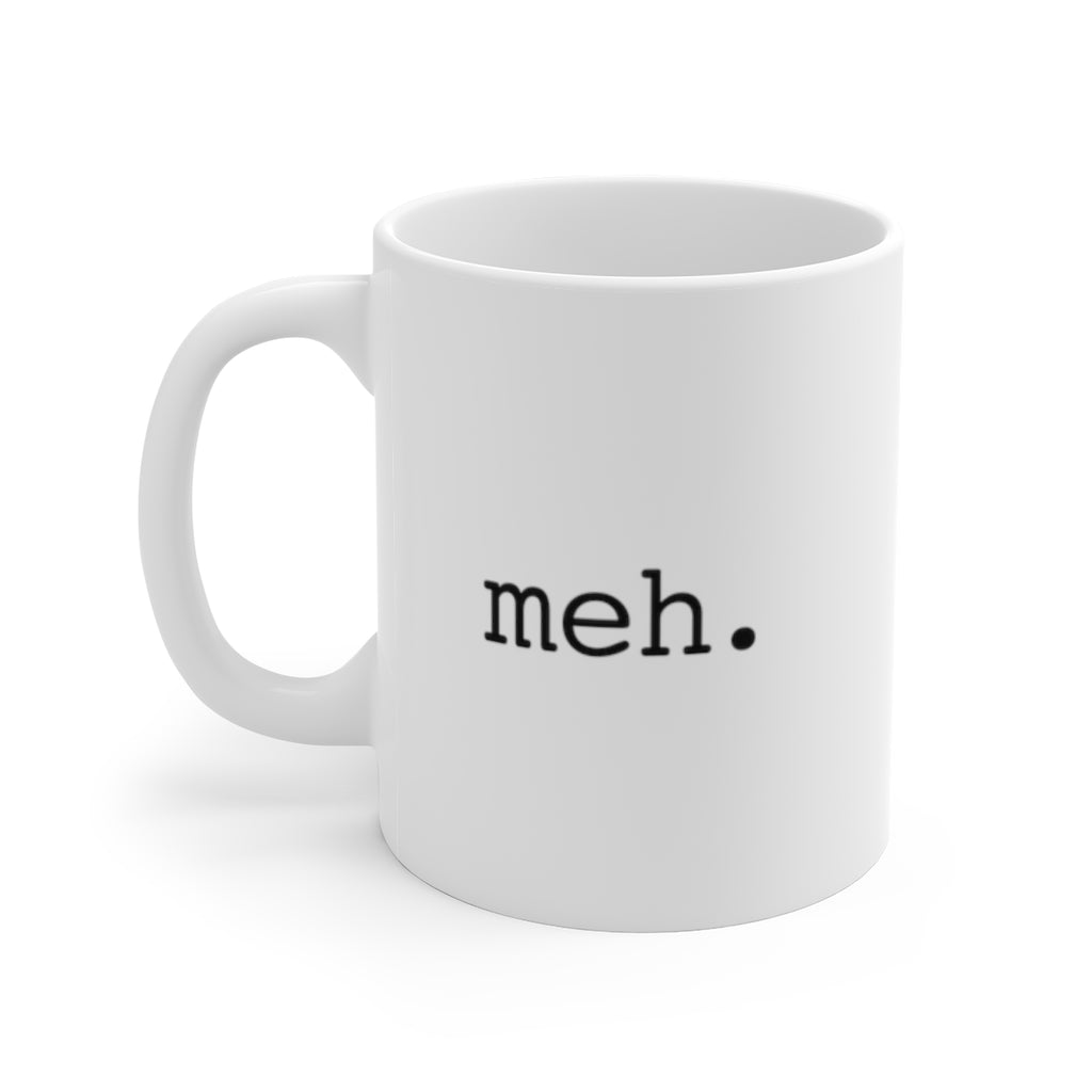 meh - White Ceramic Mug 11oz -  mildly amusing coffee mug