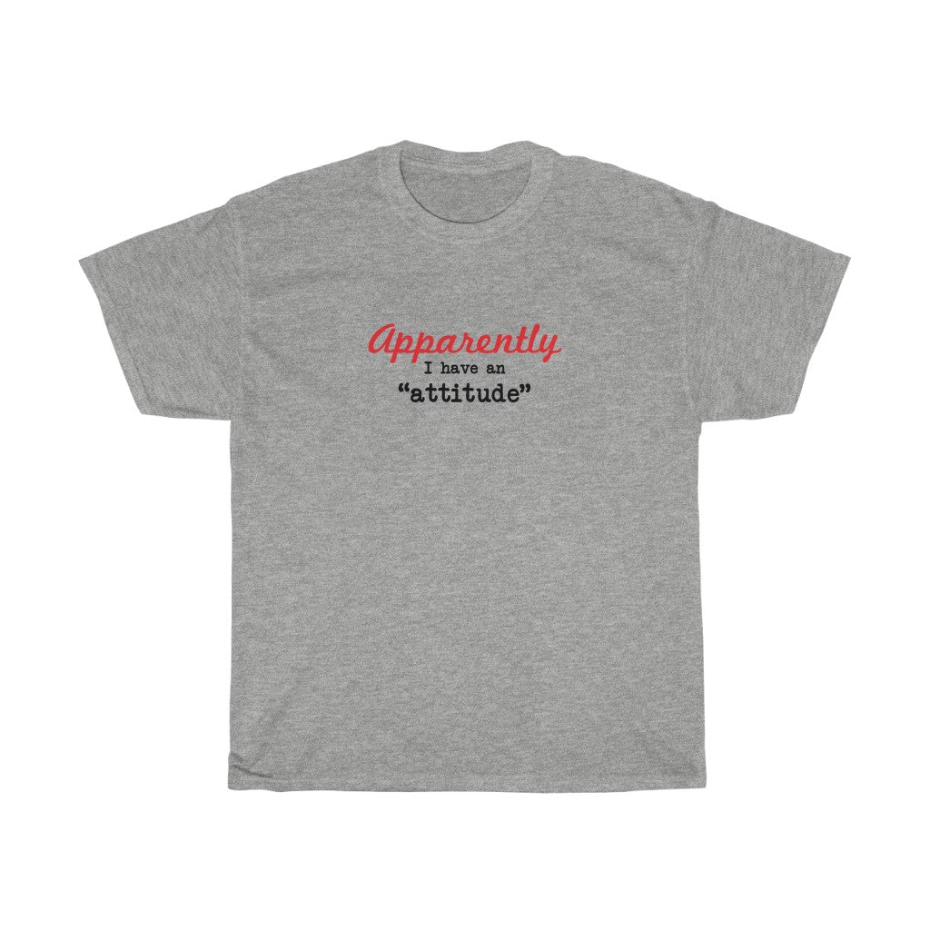 Apparently I have an "attitude" - Unisex Heavy Cotton Tee -  snarky sarcastic funny tee-shirt with an attitude