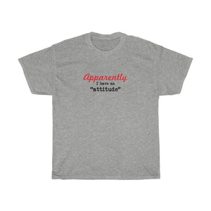 Apparently I have an "attitude" - Unisex Heavy Cotton Tee -  snarky sarcastic funny tee-shirt with an attitude