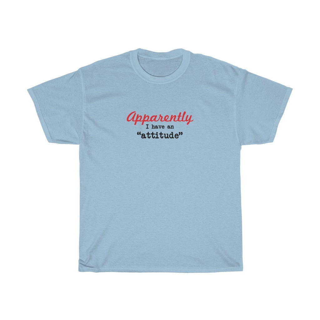 Apparently I have an "attitude" - Unisex Heavy Cotton Tee -  snarky sarcastic funny tee-shirt with an attitude