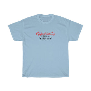 Apparently I have an "attitude" - Unisex Heavy Cotton Tee -  snarky sarcastic funny tee-shirt with an attitude