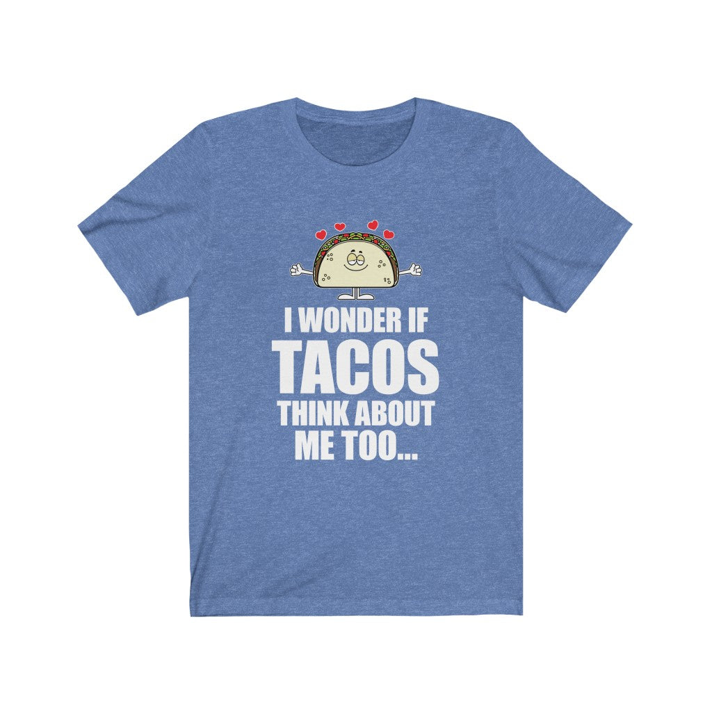 I Wonder if TACOS think about me too - Unisex Jersey Short Sleeve Tee - Funny cartoon taco tee for taco lovers