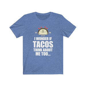 I Wonder if TACOS think about me too - Unisex Jersey Short Sleeve Tee - Funny cartoon taco tee for taco lovers