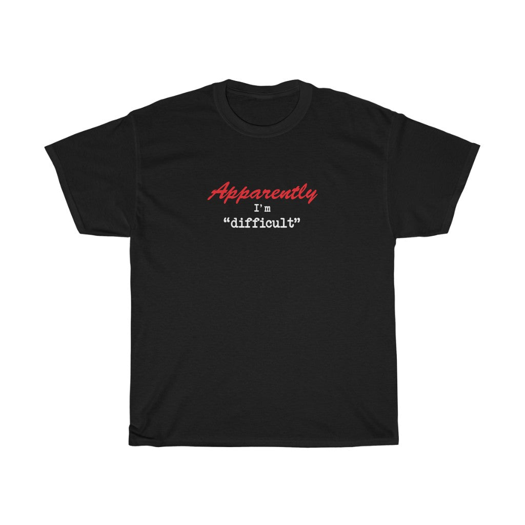 Apparently I'm Difficult - Unisex Heavy Cotton Tee - funny sarcastic tee